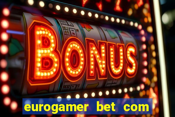 eurogamer bet com paga mesmo